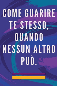 Come Guarire te Stesso, Quando Nessun Altro può.