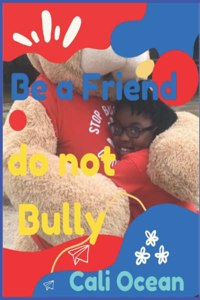 Be A Friend. Not A Bully