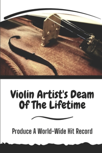Violin Artist's Deam Of The Lifetime