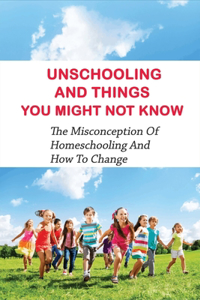 Unschooling And Things You Might Not Know
