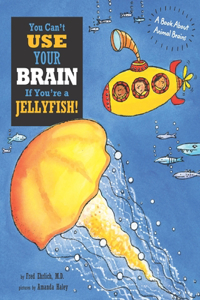 You Can't Use Your Brain If You're a Jellyfish!