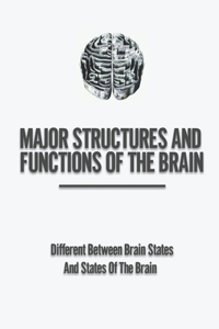 Major Structures And Functions Of The Brain