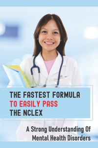 The Fastest Formula To Easily Pass The NCLEX