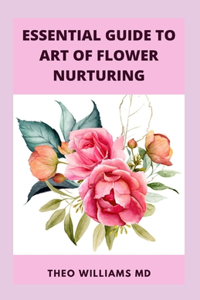 Essential Guide to Art of Flower Nurturing