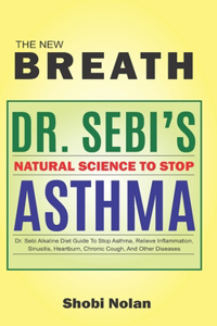 NEW BREATH - Dr. Sebi's Natural Science To Stop Asthma