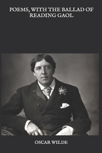 Poems, with The Ballad of Reading Gaol