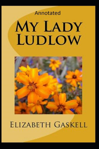 My Lady Ludlow-Elizabeth's Classic Edition(Annotated)