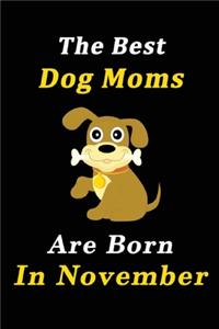 The Best Dog Moms Are Born In November Journal / Notebook
