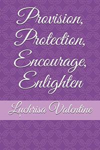 Provision, Protection, Encourage, Enlighten