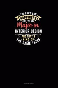 You Can't Buy Happiness But You Can Major In Interior Design and That's Kind Of The Same Thing