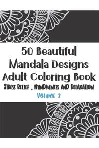 50 Beautiful Mandala Designs Adult Coloring Book Stress Relief, Mindfulness and Relaxation
