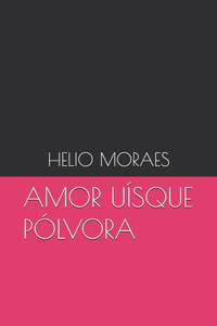 Amor Uísque Pólvora