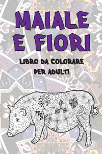 Maiale e fiori - Libro da colorare per adulti