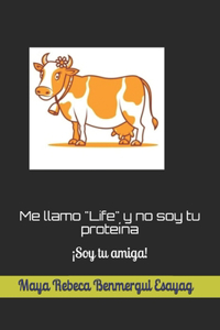 Me llamo "Life" y no soy tu proteína: ¡Soy tu amiga!