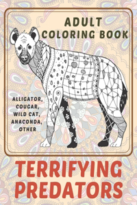 Terrifying Predators - Adult Coloring Book - Alligator, Cougar, Wild cat, Anaconda, other
