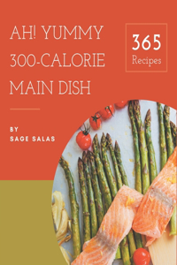 Ah! 365 Yummy 300-Calorie Main Dish Recipes