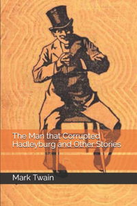 The Man that Corrupted Hadleyburg and Other Stories