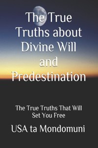 The True Truths about Divine Will and Predestination