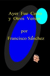 Ayer Fue Corto y Otros Versos