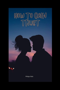 How to Gain Trust