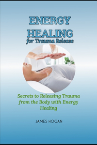 Energy Healing for Trauma Release