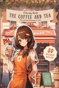 Coffee and Tea Coloring Book: Fun and Cute Characters to Color: Indulge in a Colorful Caffeine Adventure with Fun and Cute Characters