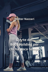 L'Arte del BodyBuilding per chi ha poco tempo