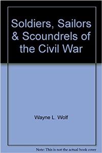 Soldiers, Sailors & Scoundrels of the Civil War