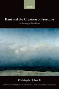 Kant and the Creation of Freedom: A Theological Problem