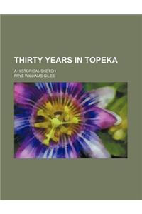 Thirty Years in Topeka; A Historical Sketch