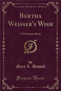 Bertha Weisser's Wish