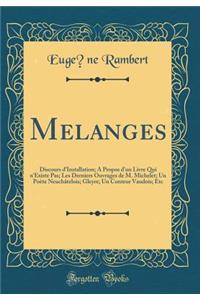 MÃ©langes: Discours d'Installation; A Propos d'Un Livre Qui n'Existe Pas; Les Derniers Ouvrages de M. Michelet; Un PoÃ¨te NeuchÃ¢telois; Gleyre; Un Conteur Vaudois; Etc (Classic Reprint)