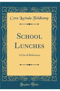 School Lunches: A List of References (Classic Reprint)