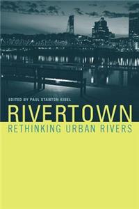 Rivertown: Rethinking Urban Rivers