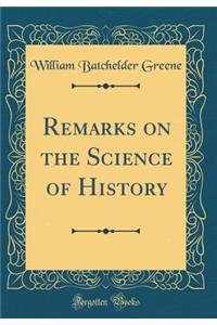 Remarks on the Science of History (Classic Reprint)