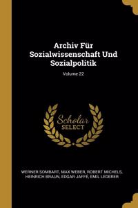 Archiv Für Sozialwissenschaft Und Sozialpolitik; Volume 22