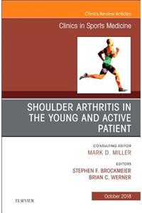 Shoulder Arthritis in the Young and Active Patient, an Issue of Clinics in Sports Medicine