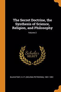 The Secret Doctrine, the Synthesis of Science, Religion, and Philosophy; Volume 2