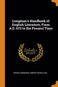 Longman's Handbook of English Literature, From A.D. 673 to the Present Time