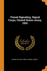 Visual Signaling, Signal Corps, United States Army, 1910