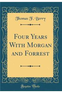 Four Years with Morgan and Forrest (Classic Reprint)