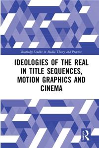 Ideologies of the Real in Title Sequences, Motion Graphics and Cinema