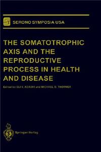 Somatotrophic Axis and the Reproductive Process in Health and Disease