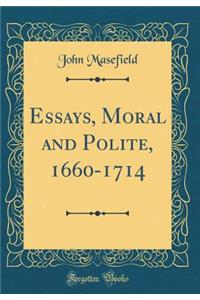 Essays, Moral and Polite, 1660-1714 (Classic Reprint)