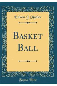 Basket Ball (Classic Reprint)