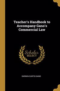 Teacher's Handbook to Accompany Gano's Commercial Law