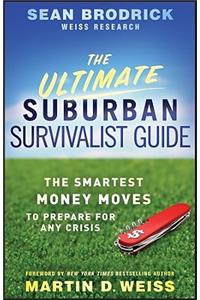 Ultimate Suburban Survivalist Guide: The Smartest Money Moves to Prepare for Any Crisis