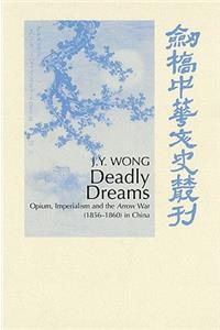 Deadly Dreams: Opium and the Arrow War (1856 1860) in China