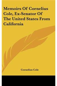 Memoirs Of Cornelius Cole, Ex-Senator Of The United States From California