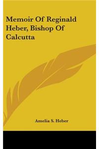 Memoir Of Reginald Heber, Bishop Of Calcutta